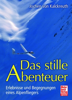 Das stille Abenteuer  Erlebnisse und Begegnungen eines Alpenfliegers