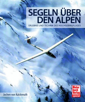 Segeln über den Alpen  Erlebnis und Technik des Hochgebirgsfluges